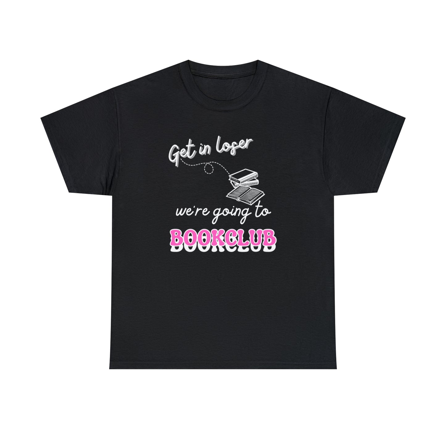 Get In Loser White Font Tee