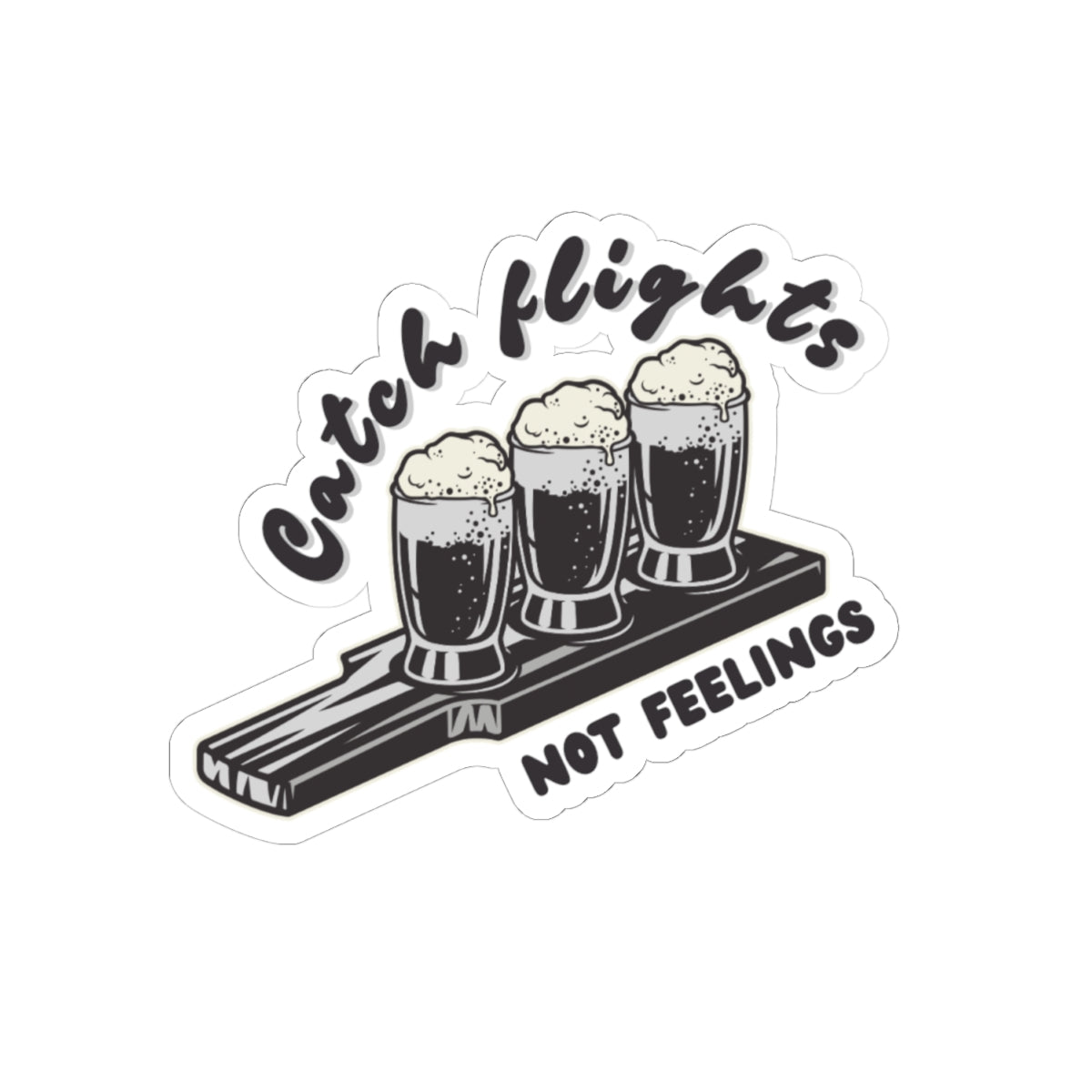 Catch Flights Not Feelings Sticker