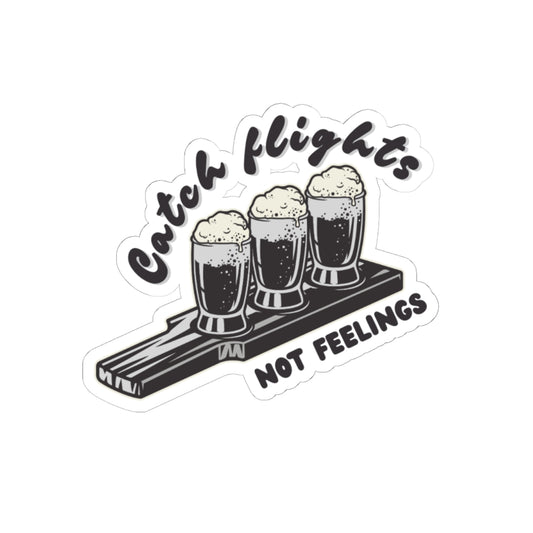 Catch Flights Not Feelings Sticker