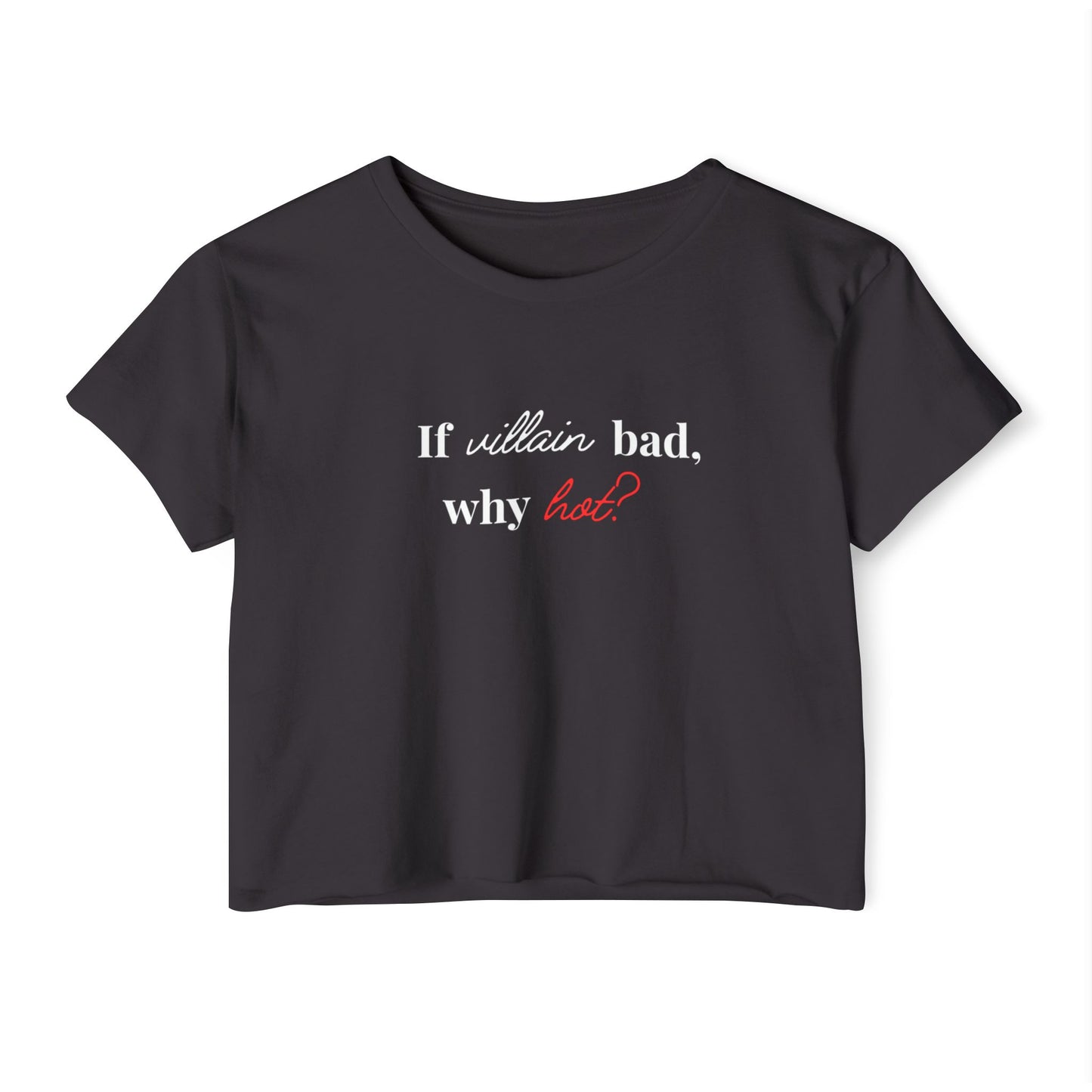 Why hot? Villain Crop Tee