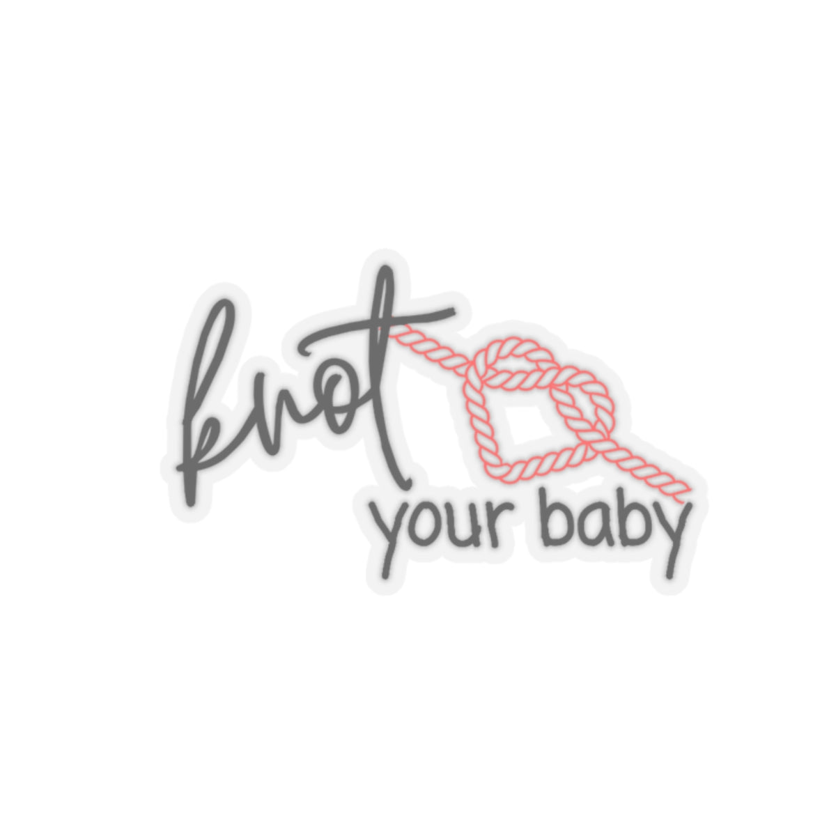 Knot Your Baby Sticker